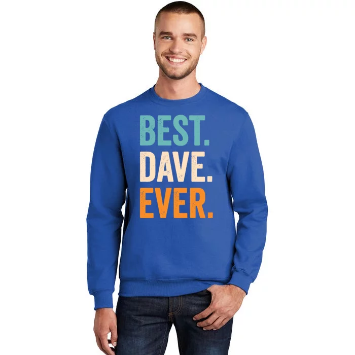 Best Dave Ever First Name Dave Gift Tall Sweatshirt