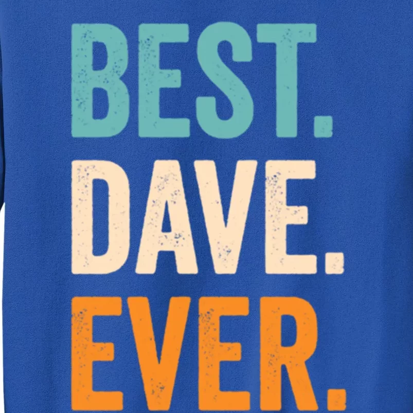 Best Dave Ever First Name Dave Gift Tall Sweatshirt