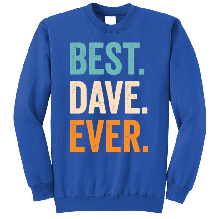 Best Dave Ever First Name Dave Gift Tall Sweatshirt