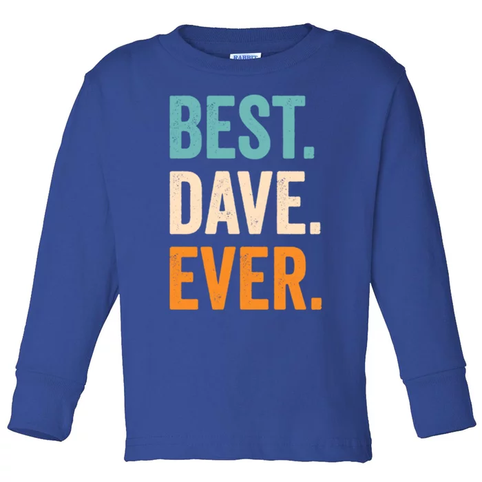 Best Dave Ever First Name Dave Gift Toddler Long Sleeve Shirt