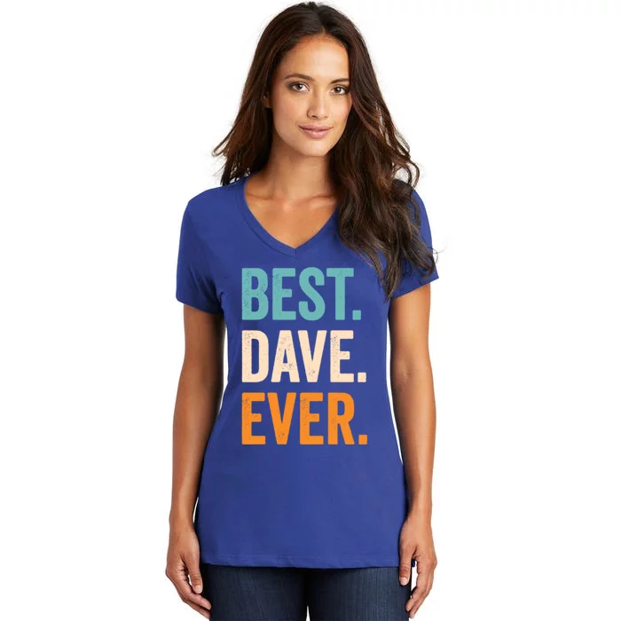 Best Dave Ever First Name Dave Gift Women's V-Neck T-Shirt