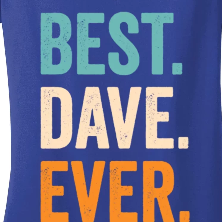 Best Dave Ever First Name Dave Gift Women's V-Neck T-Shirt