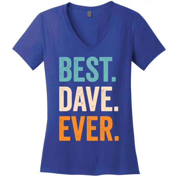 Best Dave Ever First Name Dave Gift Women's V-Neck T-Shirt