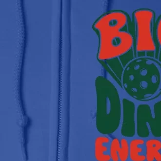 Big Dink Energy Pickleball Pickle Ball Funny Paddleball Gift Full Zip Hoodie