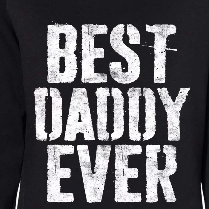 Best Daddy Ever Gift Dad Fathers Day Gift Funny Gift Womens California Wash Sweatshirt