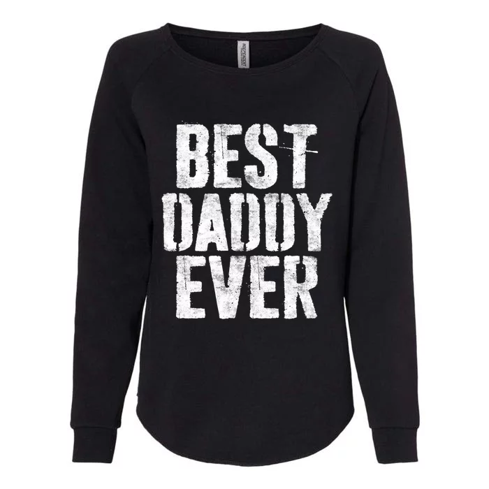 Best Daddy Ever Gift Dad Fathers Day Gift Funny Gift Womens California Wash Sweatshirt