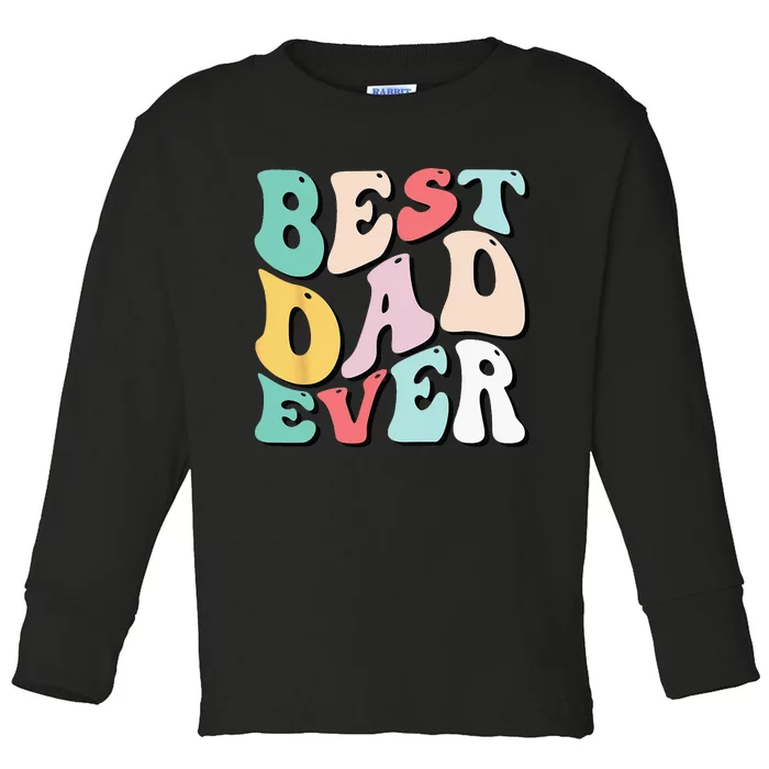 Best Dad Ever Fathers Day Groovy Men Daddy Gifts Toddler Long Sleeve Shirt