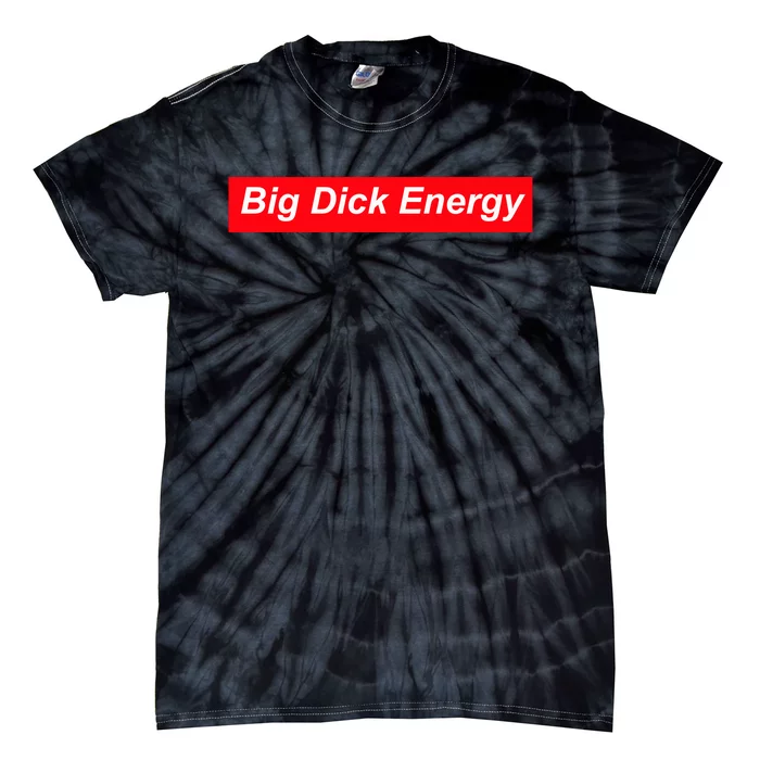 Big Dick Energy Funny Meme Tie-Dye T-Shirt