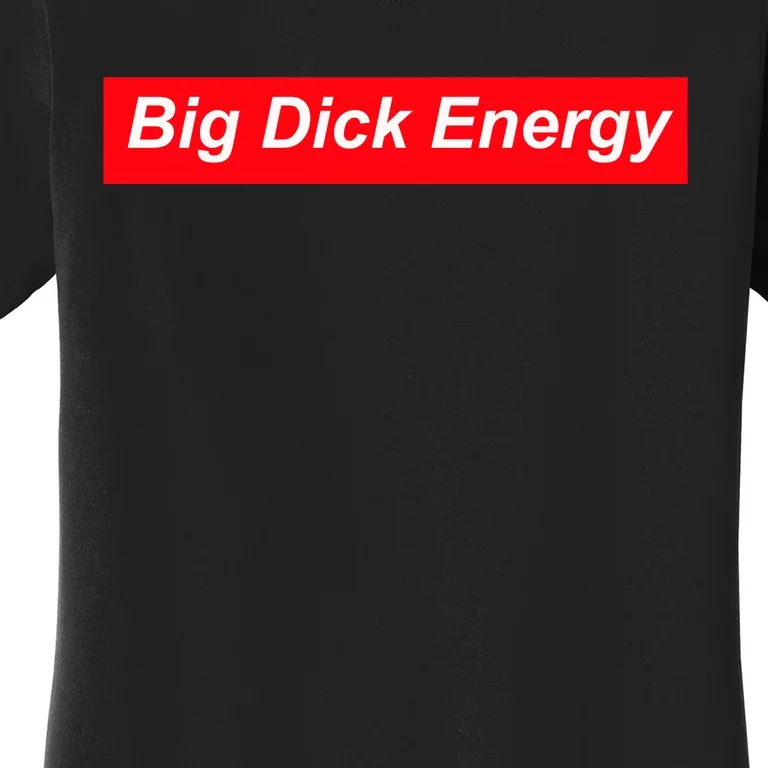 Big Dick Energy Funny Meme Women's T-Shirt