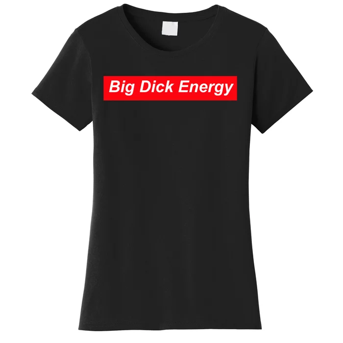 Big Dick Energy Funny Meme Women's T-Shirt