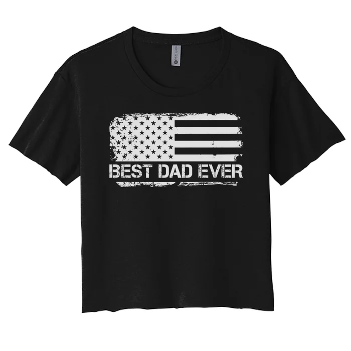 Best Dad Ever American Flag Gift For Dad For Dad Husband Men Funny Women's Crop Top Tee