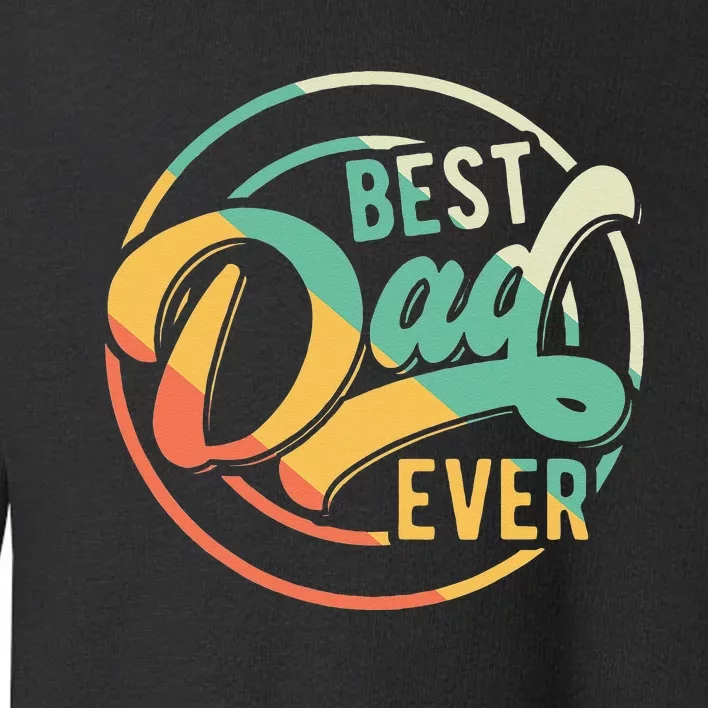 Best Dad Ever Daddy Fathers Day Birthday Gifts For Dad Toddler Sweatshirt