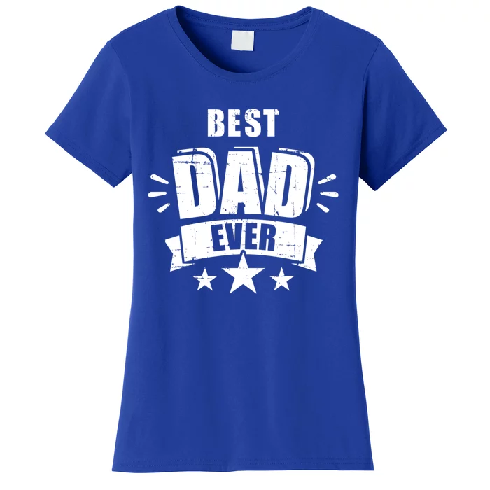 Best Dad Ever FatherS Day Gift For Daddy Or Father Gift Women's T-Shirt