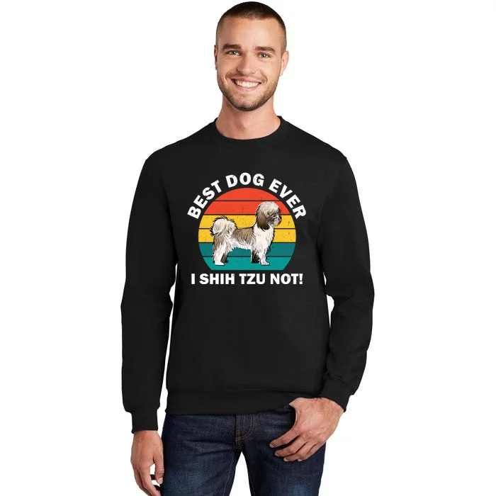 Best Dog Ever I Shih Tzu Not Sweatshirt