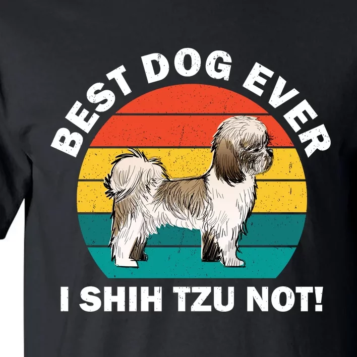 Best Dog Ever I Shih Tzu Not Tall T-Shirt