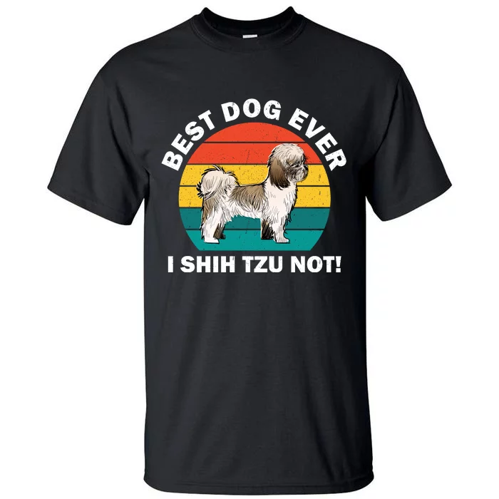 Best Dog Ever I Shih Tzu Not Tall T-Shirt