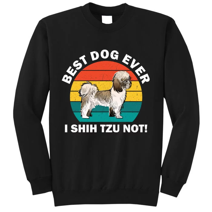 Best Dog Ever I Shih Tzu Not Tall Sweatshirt