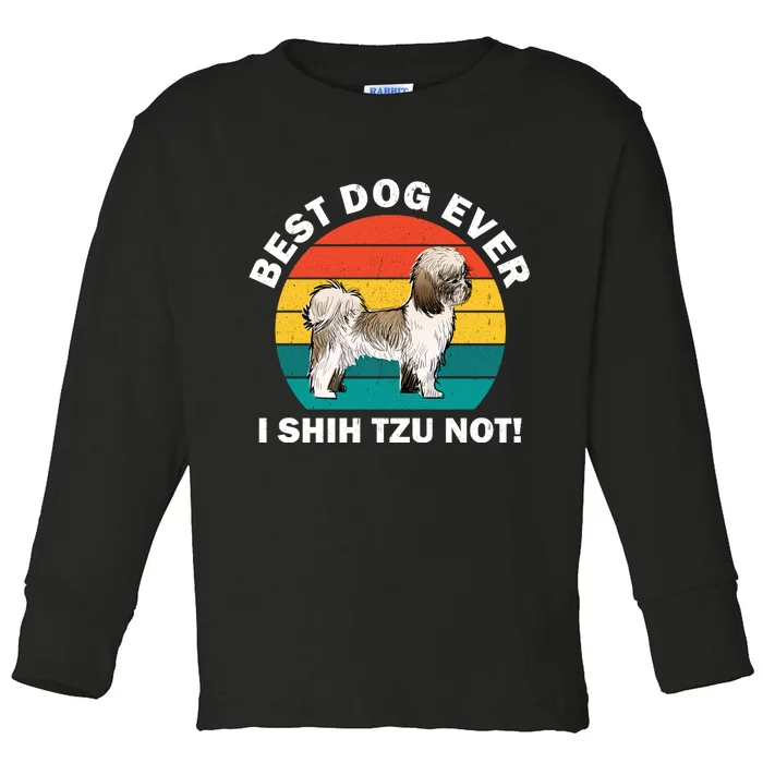 Best Dog Ever I Shih Tzu Not Toddler Long Sleeve Shirt