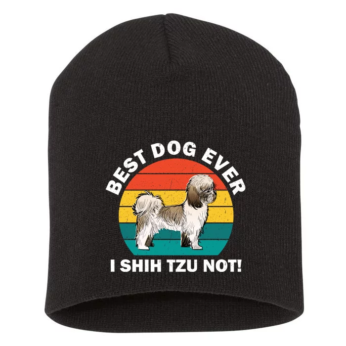 Best Dog Ever I Shih Tzu Not Short Acrylic Beanie