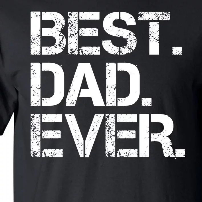 Best Dad Ever Gift For Dad For Dad Husband Men Funny Tall T-Shirt