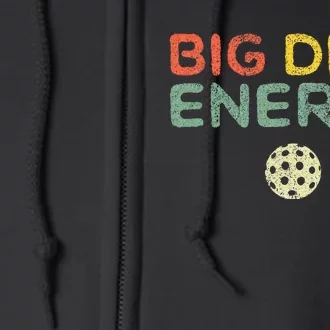 Big Dink Energy Pickleball Funny Pickle Ball Lover Full Zip Hoodie