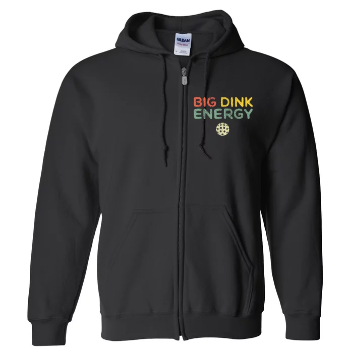 Big Dink Energy Pickleball Funny Pickle Ball Lover Full Zip Hoodie