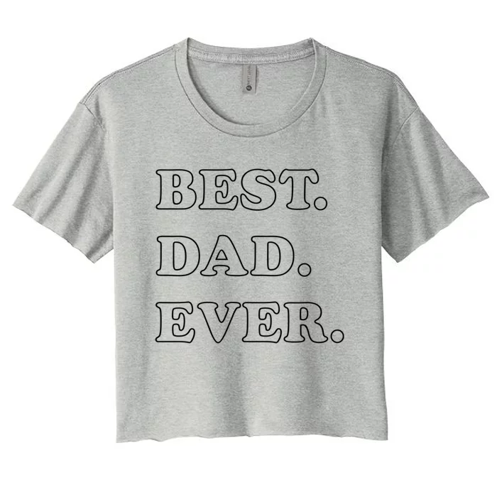 Best Dad Ever Gift Women's Crop Top Tee