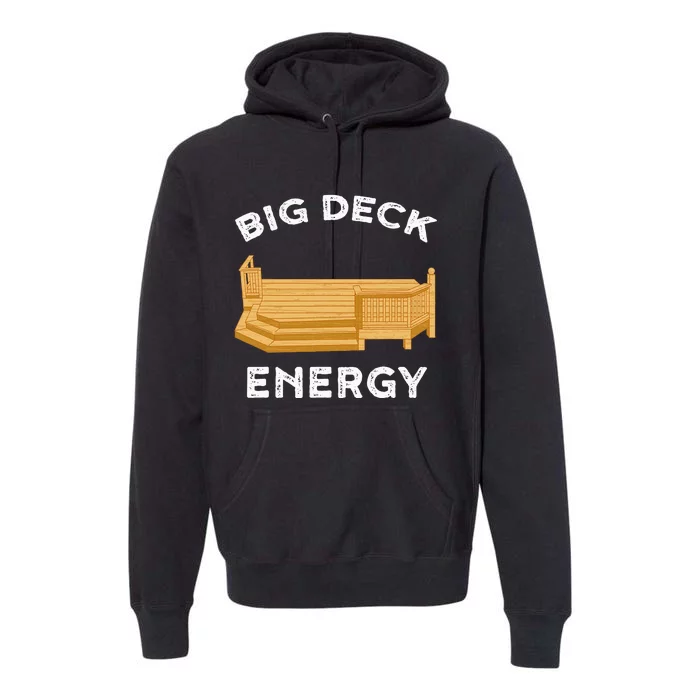 Big Deck Energy Backyard Deck Patio Funny Premium Hoodie