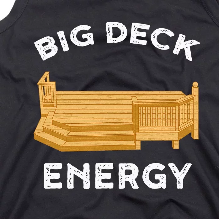 Big Deck Energy Backyard Deck Patio Funny Tank Top