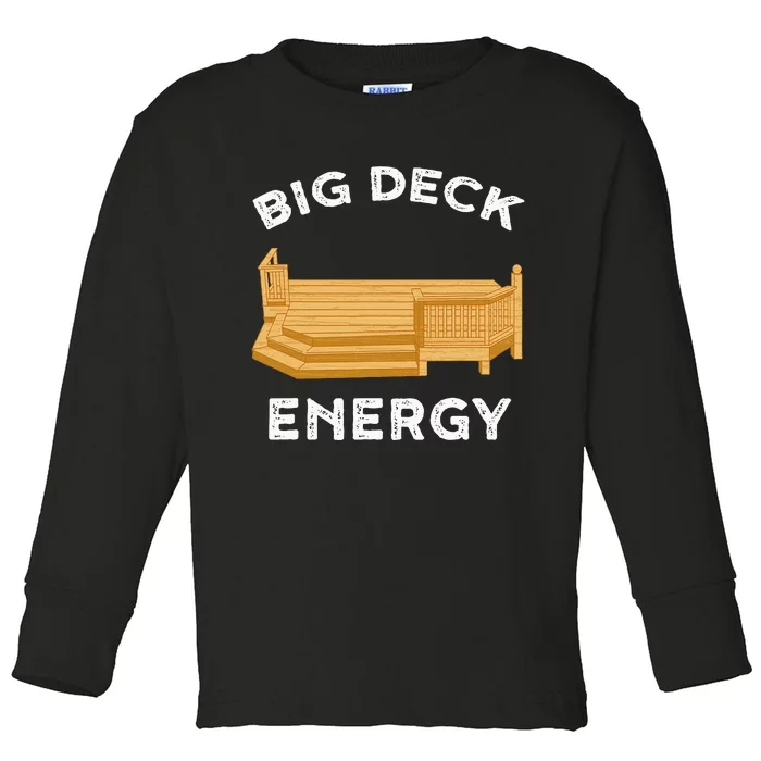 Big Deck Energy Backyard Deck Patio Funny Toddler Long Sleeve Shirt