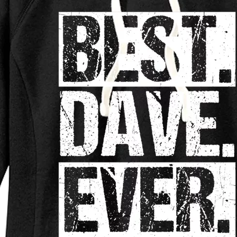 Best Dave Ever Dave Appreciation FatherS Day Dad Dave Gift Women's Fleece Hoodie