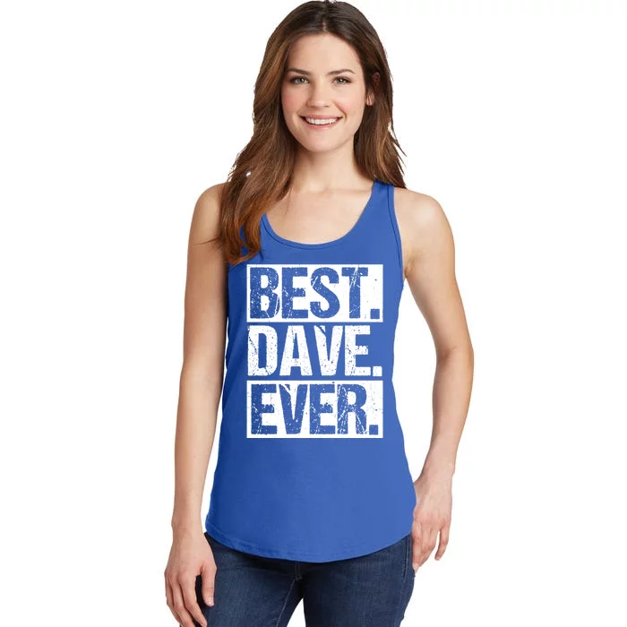 Best Dave Ever Dave Appreciation FatherS Day Dad Dave Gift Ladies Essential Tank