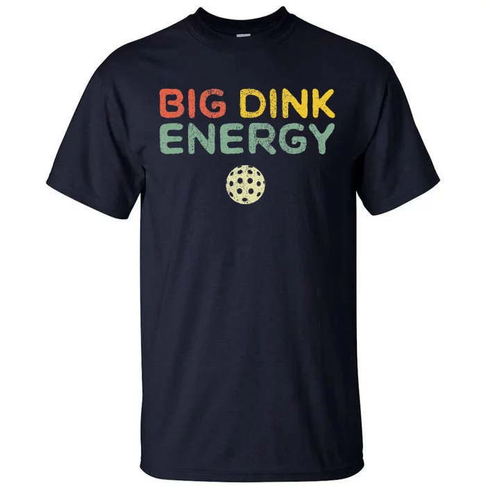 Big Dink Energy Pickleball Funny Pickle Ball Lover Retro Tall T-Shirt