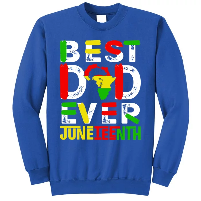 Best Dad Ever Juneteenth June 19 1865 Black History Month Gift Tall Sweatshirt