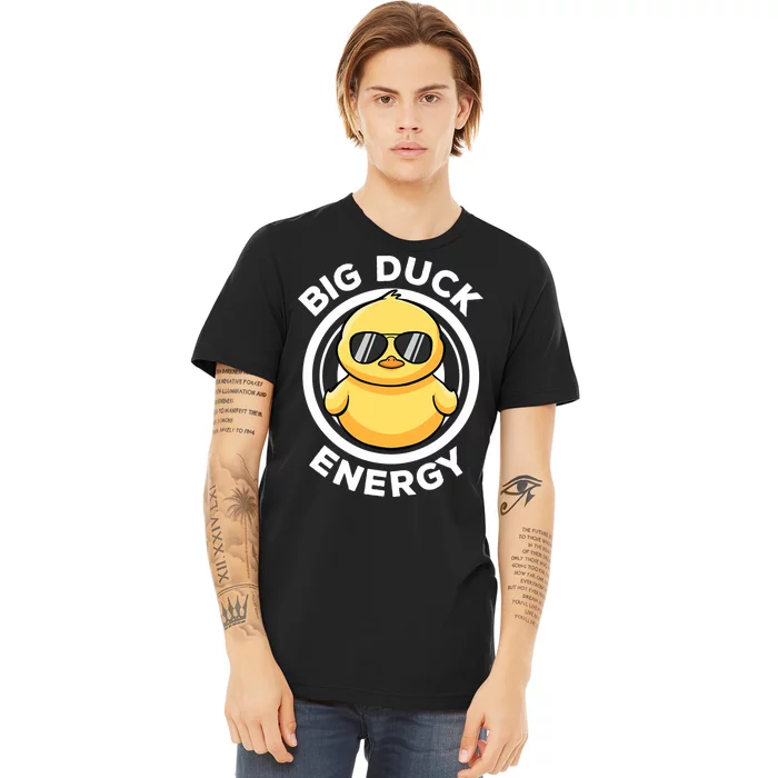 Big Duck Energy Duckie I Love Ducks Lovers Funny Rubber Duck Premium T-Shirt