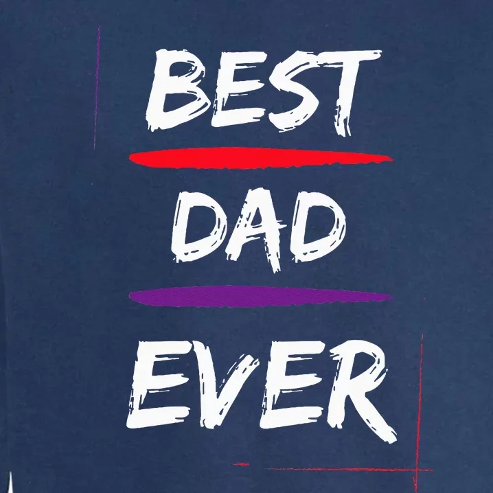 Best Dad Ever Gift for Father Funny Present Garment-Dyed Sweatshirt