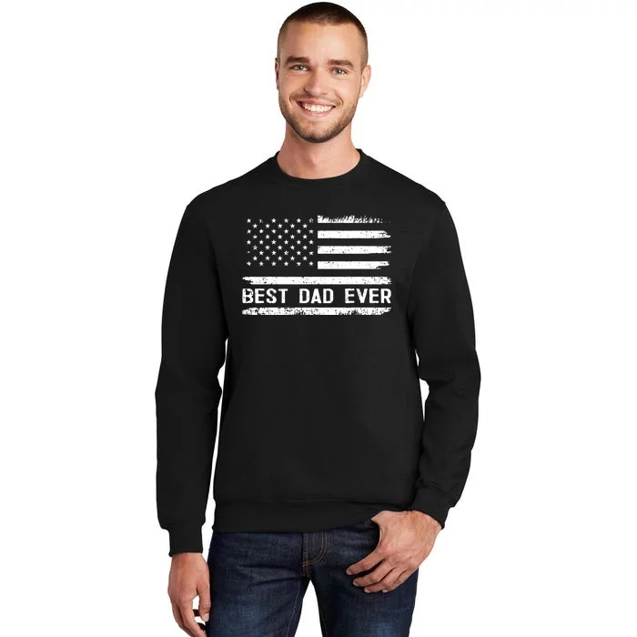 Best Dad Ever With Us American Flag Gifts Fathers Day Dad Tall Sweatshirt