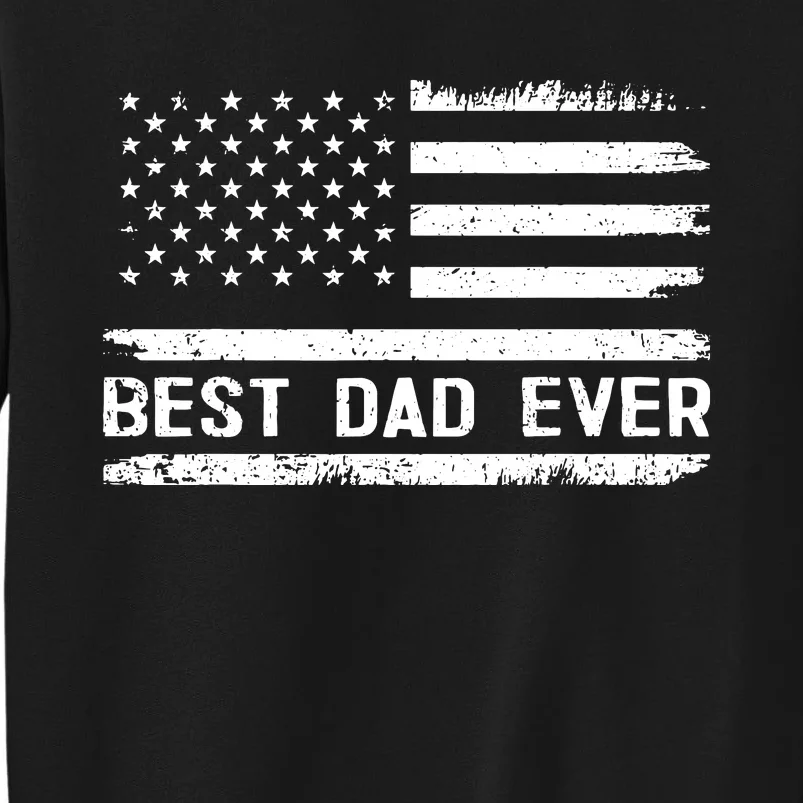 Best Dad Ever With Us American Flag Gifts Fathers Day Dad Tall Sweatshirt