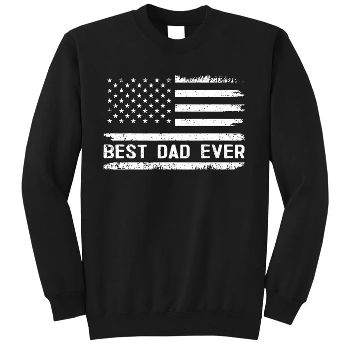 Best Dad Ever With Us American Flag Gifts Fathers Day Dad Tall Sweatshirt