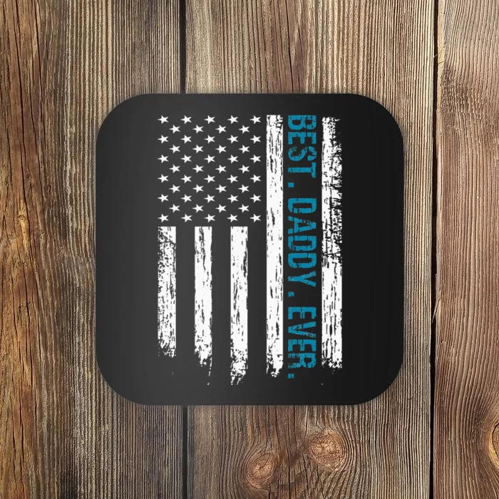 Best Daddy Ever Flag Best Dad Ever American Flag Coaster