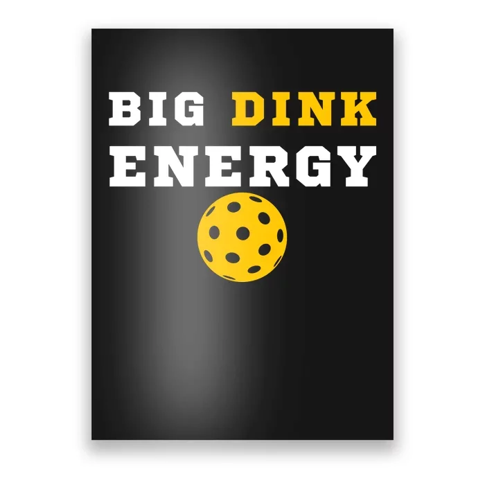 Big Dink Energy Pickleball Funny Dinking Pickle Ball Lover Poster