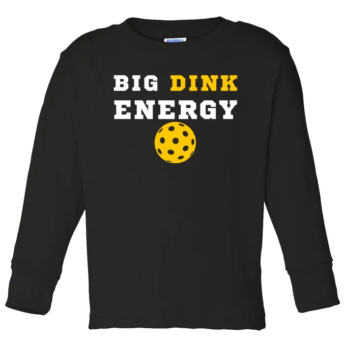 Big Dink Energy Pickleball Funny Dinking Pickle Ball Lover Toddler Long Sleeve Shirt