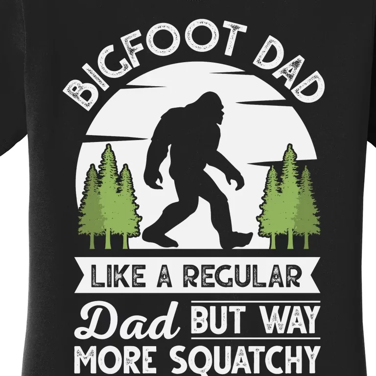 Bigfoot Dad Funny Sasquatch Bigfoot Fathers Day Women's T-Shirt