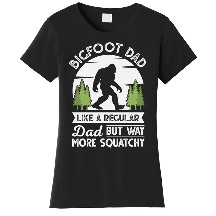 Bigfoot Dad Funny Sasquatch Bigfoot Fathers Day Women's T-Shirt