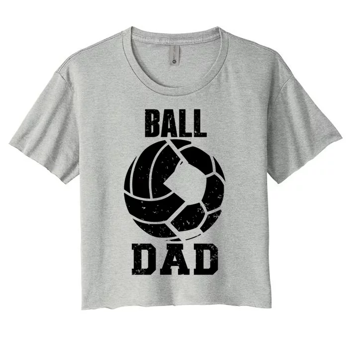 Ball Dad Funny Volleyball Soccer Dad Cool Gift Women's Crop Top Tee