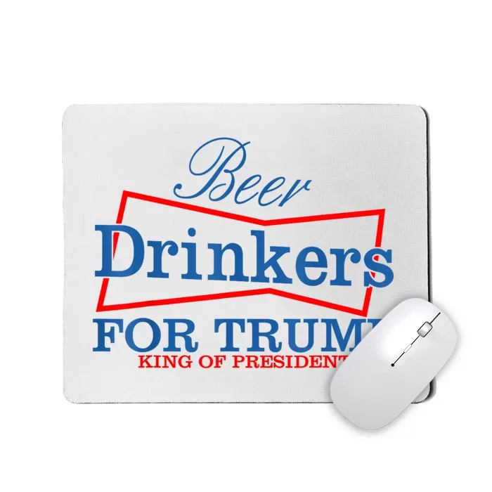 Beer Drinkers For Trump King Of Presidents Mousepad