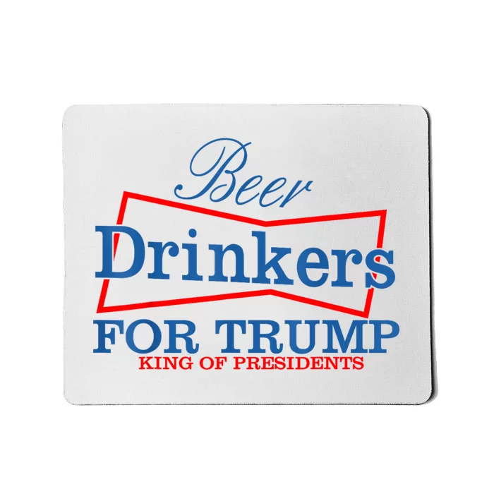 Beer Drinkers For Trump King Of Presidents Mousepad