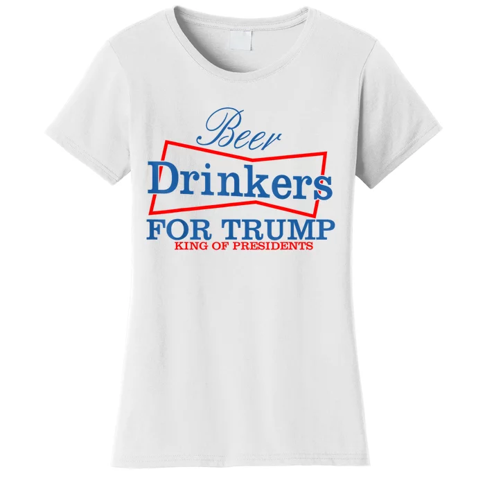 Beer Drinkers For Trump King Of Presidents Women's T-Shirt