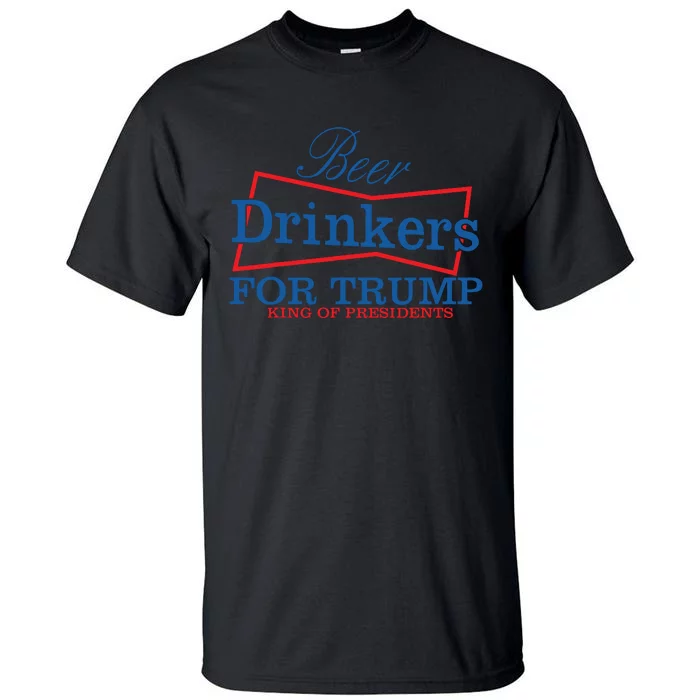 Beer Drinkers For Trump King Of Presidents Tall T-Shirt