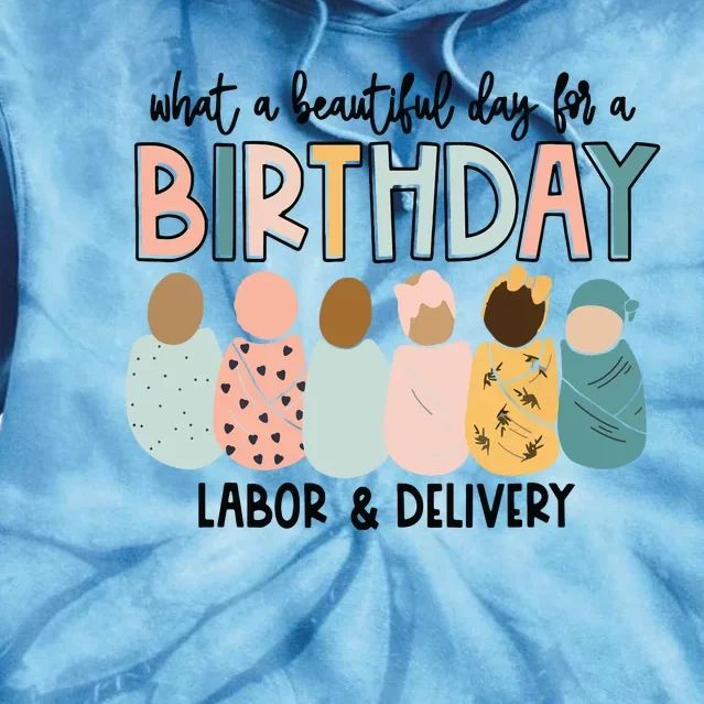 Beautiful Day For A Birthday Labor And Delivery Nurse Tie Dye Hoodie